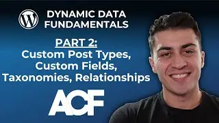 WordPress Dynamic Data Fundamentals - Part 2: CPTs, Custom Fields, Taxonomies, Relationships