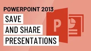 PowerPoint 2013: Saving and Sharing Presentations