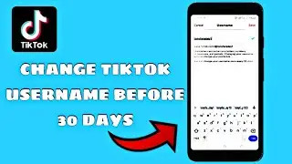 How to Change TikTok Username Before 30 Days