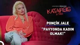 Katarsis X-TRA - Pavyonda Kadın Olmak! Ponçik Jale: “Erkeklerden Nefret Ediyorum!”