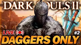 "Beating Dark Souls 2 But I can ONLY USE DAGGERS!" - Part 2