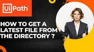 UiPath RPA - How to get latest file from the directory ? || get latest file