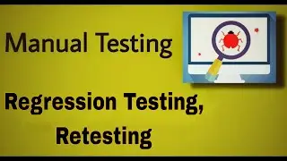 Manual Testing - 25: Regression Testing and Retesting