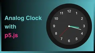 Analog Clock Creation with p5.js: A Beginner’s Guide