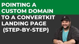 Pointing a Custom Domain to a ConvertKit Landing Page  (Step-by-Step)