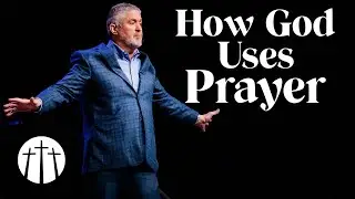 How God Uses Prayer | Pastor Steve Gaines