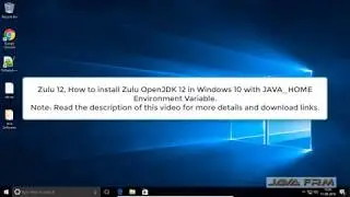 Zulu 12, How to install Zulu OpenJDK 12 in Windows 10 with JAVA_HOME Environment Variable