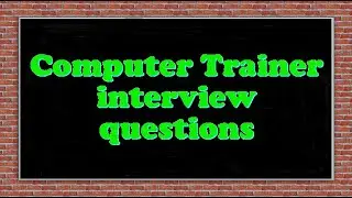 Computer Trainer interview questions