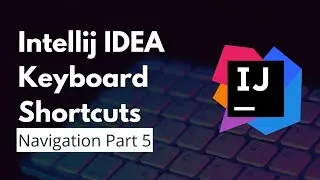 IntelliJ IDEA Keyboard Shortcuts | Navigation Part V | Use IntelliJ IDEA more Effectively and Fast