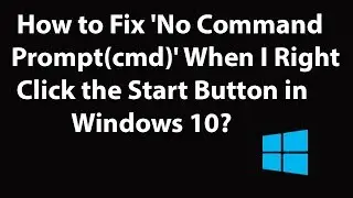 How to Fix No Command Prompt (cmd) When I Right Click the Start Button in Windows 10?