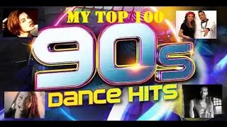 My top 100 of 90's dance songs