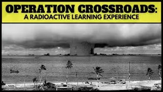 Operation Crossroads: A Radioactive Learning Experience