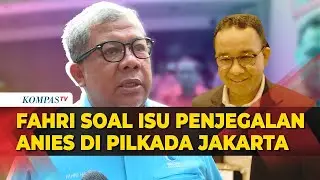 Tanggapan Fahri Hamzah soal Isu Penjegalan Anies Baswedan di Pilkada Jakarta 2024