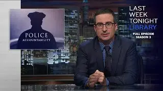 S3 E24: Police Accountability, Wells Fargo & 2016 Election: Last Week Tonight with John Oliver