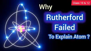 Why Rutherford failed to explain Atom?