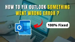 How to Fix Outlook Something Went Wrong Error | Microsoft Outlook