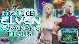 How To Get Elven Covenant Thralls (Conan Exiles Age of Calamitous)