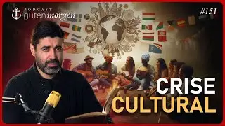 Guten Morgen 151: Crise cultural