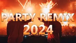 PARTY REMIX 2024 🔥 Mashups & Remixes Of Popular Songs 🔥 DJ Remix Club Music Dance Mix 2024