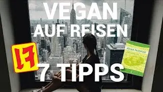 Vegan auf Reisen ∙ 7 TIPPS ∙ REISEGUIDE und UNSERE Erfahrungen