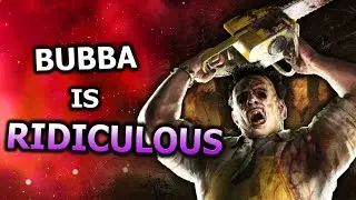 Bubba is RIDICULOUS!! | Dead by Daylight