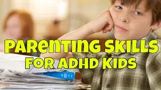 Best Parenting Skills for Kids with ADHD Attention Deficit