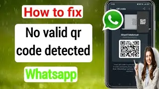 How to Fix No Valid QR code detected Whatsapp Web Error 2023 | No valid qr code detected