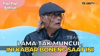 Lama tak Muncul, Ini Kabar BONENG Saat Ini | PAGI PAGI AMBYAR (22/8/23) P3