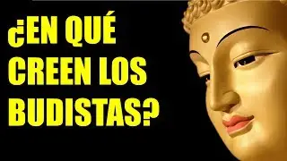 ¿ EN QUÉ CREEN LOS BUDISTAS? - FILOSOFÍA BUDISTA - BUDISMO - BUDA