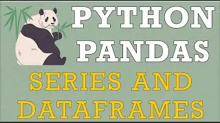 Pandas series and dataframes - basics, differences and how tos!