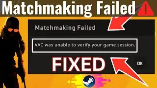 Matchmaking Failed VAC was unable to verify your game session