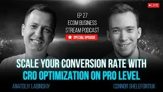 Scale Your Conversion Rate With CRO Optimization on PRO Level | Podcast with Connor Shelefontiuk