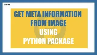 How To Extract Meta Information Form Image Using Python  | Image Metadata with Python