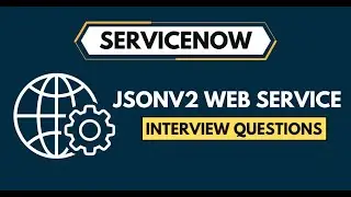 ServiceNow JSONv2 Web Service Interview Questions 2024