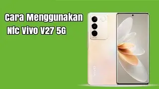 Cara Menggunakan Nfc Vivo V27 5G