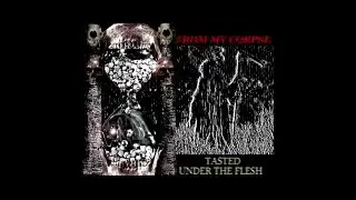 FROM MY CORPSE- Tasted under the flesh (death metal)