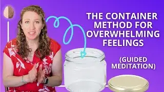 Guided Meditation - The Container Method - for Processing Trauma, PTSD and Intense Emotions