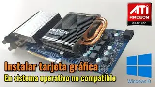 Instalación de una tarjeta gráfica en un sistema no compatible. ATI Radeon HD 4850 en Windows 10.