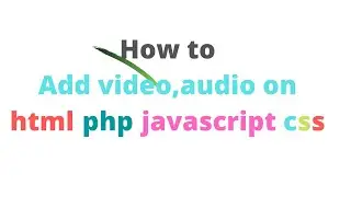 How to add Video Audio Pictures? And create simple website with html php css.