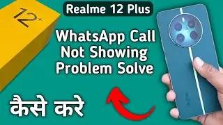 WhatsApp incoming call not showing realme 12 plus, how to fix WhatsApp incoming call not showing on