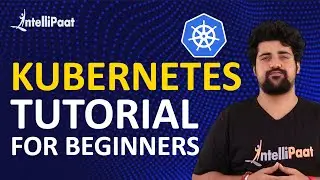 Kubernetes Tutorial for Beginners | Kubernetes Tutorial | Intellipaat