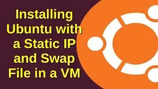 Installing Ubuntu with a Static IP and Swap File in a VM