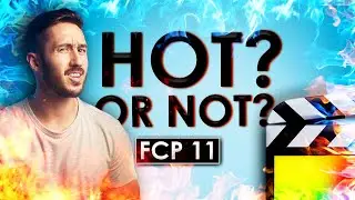 FCP 11! What's HOT and What’s NOT in the New Update