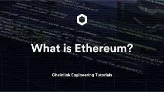 What is Ethereum? | Chainlink Engineering Tutorials