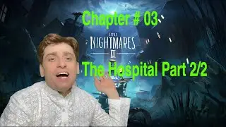 Little Nightmares II Chapter # 03 (The Hospital Part 2/2) 4K 60FPS Gameplay/Playthrough/Guide