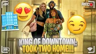 KING OF DOWNTOWN: MEET MY TWO GIRLFRIENDS