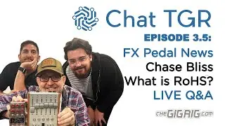 Chat TGR Episode 3.5 Chase Bliss Audio, Origin Effects and RoHS