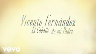 Vicente Fernández - El Caballo de Mi Padre (Lyric Video)