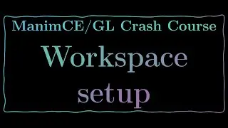 ManimCE-GL Crash Couse 1.2: Workspace setup