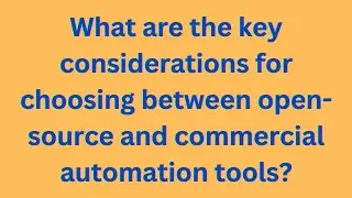 What are the key considerations for choosing between open-source and commercial automation tools?